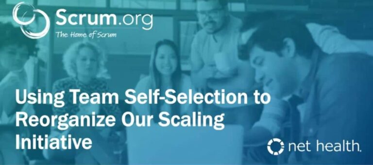 Scrum.org Features Net Health Case Study: Net Health Used Team Self-Selection to Reorganize Their Scaling Initiative